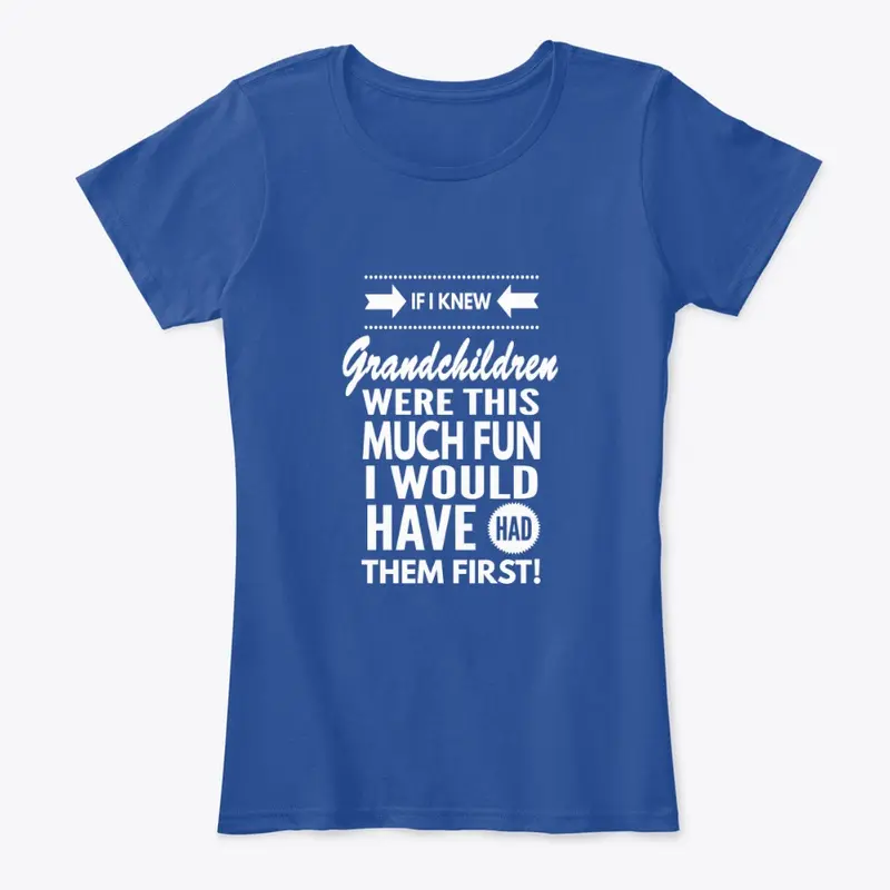 If I Knew Grandchildren Were... Shirt